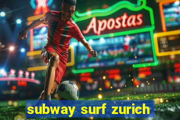 subway surf zurich